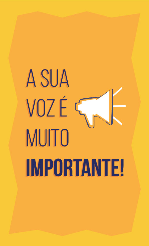 Imagem com o texto: A sua voz é muito importante